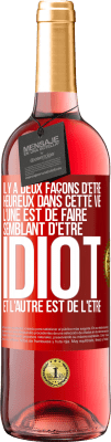 29,95 € Envoi gratuit | Vin rosé Édition ROSÉ Il y a deux façons d'être heureux dans cette vie. L'une est de faire semblant d'être idiot et l'autre est de l'être Étiquette Rouge. Étiquette personnalisable Vin jeune Récolte 2023 Tempranillo