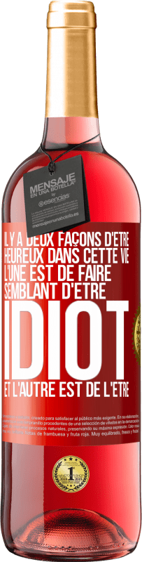 29,95 € Envoi gratuit | Vin rosé Édition ROSÉ Il y a deux façons d'être heureux dans cette vie. L'une est de faire semblant d'être idiot et l'autre est de l'être Étiquette Rouge. Étiquette personnalisable Vin jeune Récolte 2024 Tempranillo