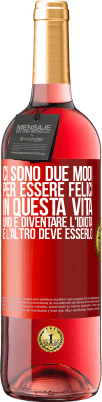 29,95 € Spedizione Gratuita | Vino rosato Edizione ROSÉ Ci sono due modi per essere felici in questa vita. Uno è diventare l'idiota, e l'altro deve esserlo Etichetta Rossa. Etichetta personalizzabile Vino giovane Raccogliere 2024 Tempranillo