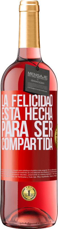 29,95 € Envío gratis | Vino Rosado Edición ROSÉ La felicidad está hecha para ser compartida Etiqueta Roja. Etiqueta personalizable Vino joven Cosecha 2023 Tempranillo