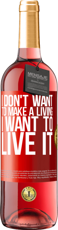 29,95 € Free Shipping | Rosé Wine ROSÉ Edition I don't want to make a living, I want to live it Red Label. Customizable label Young wine Harvest 2023 Tempranillo