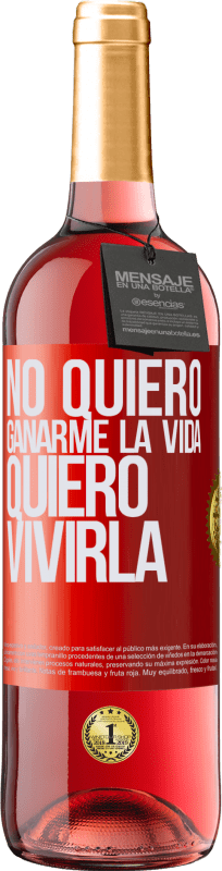 29,95 € Envío gratis | Vino Rosado Edición ROSÉ No quiero ganarme la vida, quiero vivirla Etiqueta Roja. Etiqueta personalizable Vino joven Cosecha 2024 Tempranillo