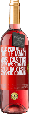 29,95 € Envío gratis | Vino Rosado Edición ROSÉ No le pido al cielo que te mande más castigo, que estés durmiendo con otra y estés soñando conmigo Etiqueta Roja. Etiqueta personalizable Vino joven Cosecha 2025 Tempranillo