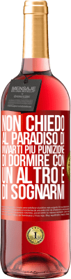 29,95 € Spedizione Gratuita | Vino rosato Edizione ROSÉ Non chiedo al paradiso di inviarti più punizione, di dormire con un altro e di sognarmi Etichetta Rossa. Etichetta personalizzabile Vino giovane Raccogliere 2024 Tempranillo