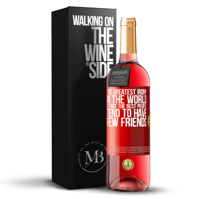 «The greatest irony in the world is that the best people tend to have few friends» ROSÉ Edition