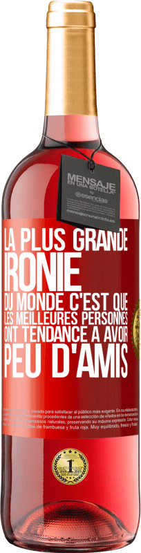 29,95 € Envoi gratuit | Vin rosé Édition ROSÉ La plus grande ironie du monde c'est que les meilleures personnes ont tendance à avoir peu d'amis Étiquette Rouge. Étiquette personnalisable Vin jeune Récolte 2024 Tempranillo