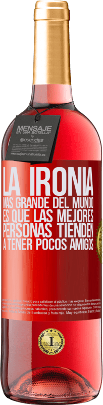 29,95 € Envío gratis | Vino Rosado Edición ROSÉ La ironía más grande del mundo, es que las mejores personas tienden a tener pocos amigos Etiqueta Roja. Etiqueta personalizable Vino joven Cosecha 2024 Tempranillo