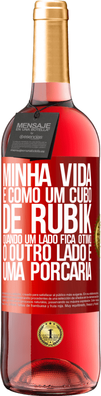 29,95 € Envio grátis | Vinho rosé Edição ROSÉ Minha vida é como um cubo de rubik. Quando um lado fica ótimo, o outro lado é uma porcaria Etiqueta Vermelha. Etiqueta personalizável Vinho jovem Colheita 2024 Tempranillo