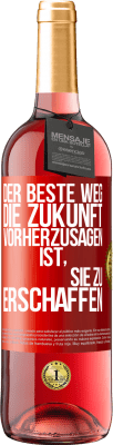 29,95 € Kostenloser Versand | Roséwein ROSÉ Ausgabe Der beste Weg, die Zukunft vorherzusagen, ist, sie zu erschaffen Rote Markierung. Anpassbares Etikett Junger Wein Ernte 2024 Tempranillo