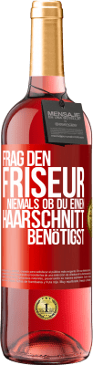 29,95 € Kostenloser Versand | Roséwein ROSÉ Ausgabe Frag den Friseur niemals, ob du einen Haarschnitt benötigst Rote Markierung. Anpassbares Etikett Junger Wein Ernte 2025 Tempranillo