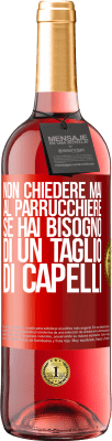 29,95 € Spedizione Gratuita | Vino rosato Edizione ROSÉ Non chiedere mai al parrucchiere se hai bisogno di un taglio di capelli Etichetta Rossa. Etichetta personalizzabile Vino giovane Raccogliere 2025 Tempranillo