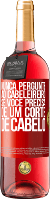 29,95 € Envio grátis | Vinho rosé Edição ROSÉ Nunca pergunte ao cabeleireiro se você precisa de um corte de cabelo Etiqueta Vermelha. Etiqueta personalizável Vinho jovem Colheita 2023 Tempranillo