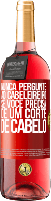 29,95 € Envio grátis | Vinho rosé Edição ROSÉ Nunca pergunte ao cabeleireiro se você precisa de um corte de cabelo Etiqueta Vermelha. Etiqueta personalizável Vinho jovem Colheita 2024 Tempranillo