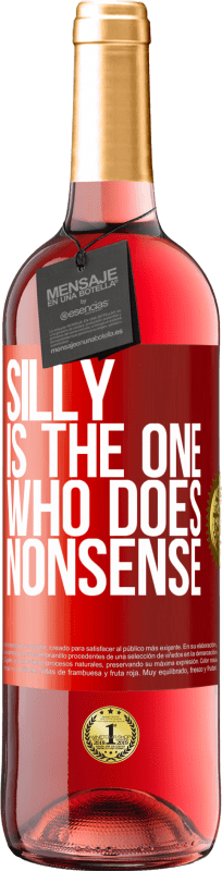 29,95 € Free Shipping | Rosé Wine ROSÉ Edition Silly is the one who does nonsense Red Label. Customizable label Young wine Harvest 2023 Tempranillo