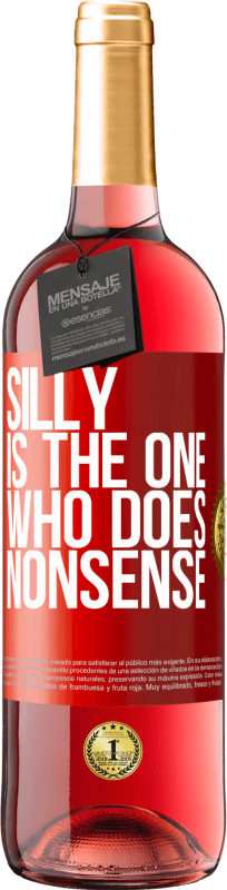 29,95 € Free Shipping | Rosé Wine ROSÉ Edition Silly is the one who does nonsense Red Label. Customizable label Young wine Harvest 2024 Tempranillo