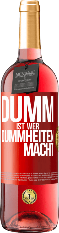 29,95 € Kostenloser Versand | Roséwein ROSÉ Ausgabe Dumm ist, wer Dummheiten macht Rote Markierung. Anpassbares Etikett Junger Wein Ernte 2023 Tempranillo