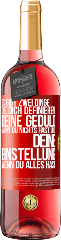 29,95 € Kostenloser Versand | Roséwein ROSÉ Ausgabe Es gibt zwei Dinge, die dich definieren: deine Geduld, wenn du nichts hast, und deine Einstellung, wenn du alles hast Rote Markierung. Anpassbares Etikett Junger Wein Ernte 2024 Tempranillo