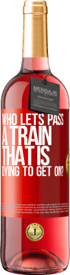 29,95 € 送料無料 | ロゼワイン ROSÉエディション 誰が乗って死にかけている電車を通過させますか？ 赤いタグ. カスタマイズ可能なラベル 若いワイン 収穫 2023 Tempranillo