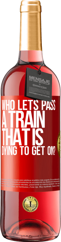 29,95 € Free Shipping | Rosé Wine ROSÉ Edition who lets pass a train that is dying to get on? Red Label. Customizable label Young wine Harvest 2023 Tempranillo