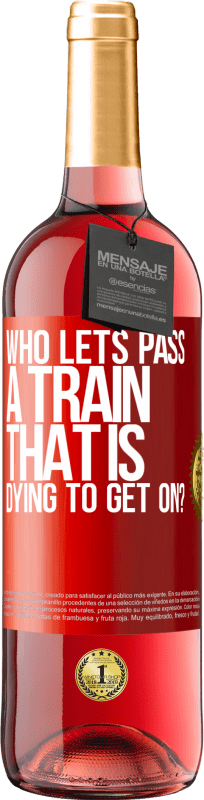 29,95 € Free Shipping | Rosé Wine ROSÉ Edition who lets pass a train that is dying to get on? Red Label. Customizable label Young wine Harvest 2024 Tempranillo