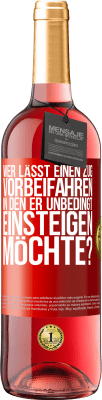 29,95 € Kostenloser Versand | Roséwein ROSÉ Ausgabe Wer lässt einen Zug vorbeifahren, in den er unbedingt einsteigen möchte? Rote Markierung. Anpassbares Etikett Junger Wein Ernte 2023 Tempranillo