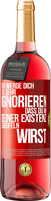 29,95 € Kostenloser Versand | Roséwein ROSÉ Ausgabe Ich werde dich so sehr ignorieren, dass du an deiner Existenz zweifeln wirst Rote Markierung. Anpassbares Etikett Junger Wein Ernte 2024 Tempranillo