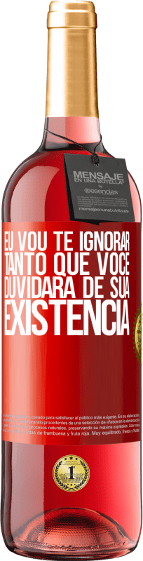 29,95 € Envio grátis | Vinho rosé Edição ROSÉ Eu vou te ignorar tanto que você duvidará de sua existência Etiqueta Vermelha. Etiqueta personalizável Vinho jovem Colheita 2024 Tempranillo