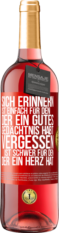 29,95 € Kostenloser Versand | Roséwein ROSÉ Ausgabe Sich erinnern ist einfach für den, der ein gutes Gedächtnis habt. Vergessen ist schwer für den, der ein Herz hat Rote Markierung. Anpassbares Etikett Junger Wein Ernte 2024 Tempranillo