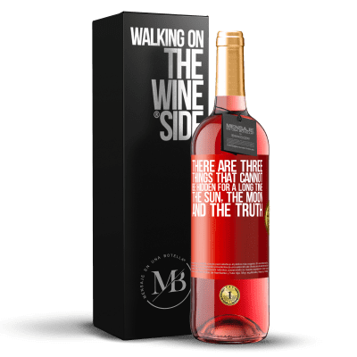 «There are three things that cannot be hidden for a long time. The sun, the moon, and the truth» ROSÉ Edition