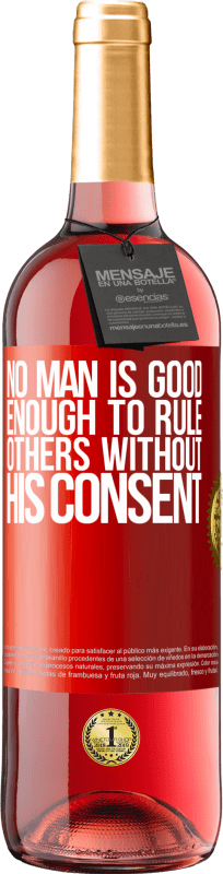 29,95 € Free Shipping | Rosé Wine ROSÉ Edition No man is good enough to rule others without his consent Red Label. Customizable label Young wine Harvest 2023 Tempranillo