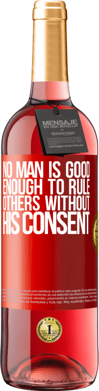 29,95 € Free Shipping | Rosé Wine ROSÉ Edition No man is good enough to rule others without his consent Red Label. Customizable label Young wine Harvest 2024 Tempranillo