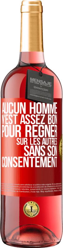 29,95 € Envoi gratuit | Vin rosé Édition ROSÉ Aucun homme n'est assez bon pour régner sur les autres sans son consentement Étiquette Rouge. Étiquette personnalisable Vin jeune Récolte 2024 Tempranillo