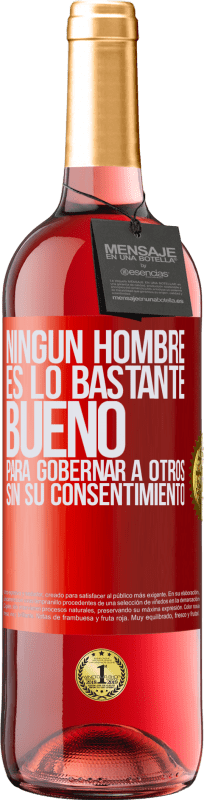 29,95 € Envío gratis | Vino Rosado Edición ROSÉ Ningún hombre es lo bastante bueno para gobernar a otros sin su consentimiento Etiqueta Roja. Etiqueta personalizable Vino joven Cosecha 2024 Tempranillo