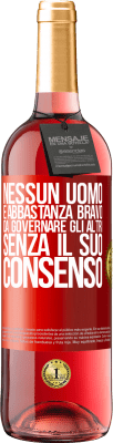 29,95 € Spedizione Gratuita | Vino rosato Edizione ROSÉ Nessun uomo è abbastanza bravo da governare gli altri senza il suo consenso Etichetta Rossa. Etichetta personalizzabile Vino giovane Raccogliere 2024 Tempranillo