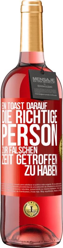 29,95 € Kostenloser Versand | Roséwein ROSÉ Ausgabe Ein Toast darauf, die richtige Person zur falschen Zeit getroffen zu haben Rote Markierung. Anpassbares Etikett Junger Wein Ernte 2025 Tempranillo