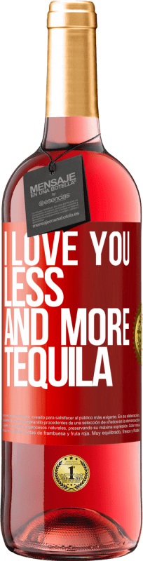 29,95 € Free Shipping | Rosé Wine ROSÉ Edition I love you less and more tequila Red Label. Customizable label Young wine Harvest 2024 Tempranillo