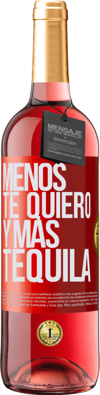29,95 € Envío gratis | Vino Rosado Edición ROSÉ Menos te quiero y más tequila Etiqueta Roja. Etiqueta personalizable Vino joven Cosecha 2023 Tempranillo