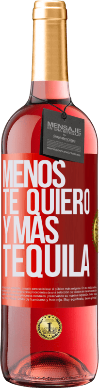 29,95 € Envío gratis | Vino Rosado Edición ROSÉ Menos te quiero y más tequila Etiqueta Roja. Etiqueta personalizable Vino joven Cosecha 2024 Tempranillo