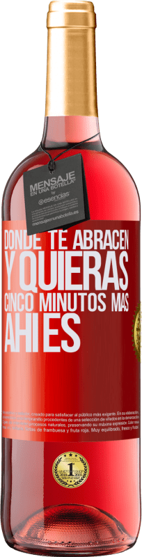 29,95 € Envío gratis | Vino Rosado Edición ROSÉ Donde te abracen y quieras cinco minutos más, ahí es Etiqueta Roja. Etiqueta personalizable Vino joven Cosecha 2024 Tempranillo