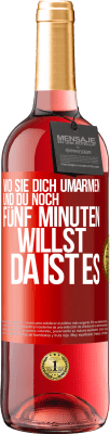 29,95 € Kostenloser Versand | Roséwein ROSÉ Ausgabe Wo sie dich umarmen und du noch fünf Minuten willst, da ist es Rote Markierung. Anpassbares Etikett Junger Wein Ernte 2023 Tempranillo