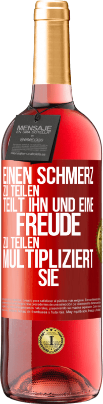 29,95 € Kostenloser Versand | Roséwein ROSÉ Ausgabe Einen Schmerz zu teilen, teilt ihn und eine Freude zu teilen, multipliziert sie Rote Markierung. Anpassbares Etikett Junger Wein Ernte 2023 Tempranillo