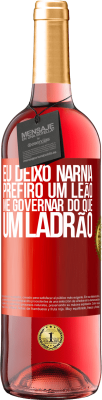 29,95 € Envio grátis | Vinho rosé Edição ROSÉ Eu deixo Nárnia. Prefiro um leão me governar do que um ladrão Etiqueta Vermelha. Etiqueta personalizável Vinho jovem Colheita 2024 Tempranillo