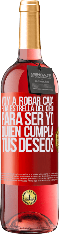 29,95 € Envío gratis | Vino Rosado Edición ROSÉ Voy a robar cada puta estrella del cielo para ser yo quien cumpla tus deseos Etiqueta Roja. Etiqueta personalizable Vino joven Cosecha 2024 Tempranillo