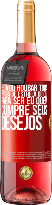 29,95 € Envio grátis | Vinho rosé Edição ROSÉ Eu vou roubar toda porra de estrela do céu para ser eu quem cumpre seus desejos Etiqueta Vermelha. Etiqueta personalizável Vinho jovem Colheita 2024 Tempranillo