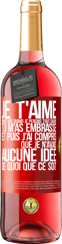 29,95 € Envoi gratuit | Vin rosé Édition ROSÉ JE T'AIME Parce que quand je pensais tout savoir tu m'as embrassé. Et puis j'ai compris que je n'avais aucune idée de quoi que c Étiquette Rouge. Étiquette personnalisable Vin jeune Récolte 2024 Tempranillo