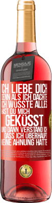 29,95 € Kostenloser Versand | Roséwein ROSÉ Ausgabe Ich liebe dich. Denn als ich dachte, ich wüsste alles, hast du mich geküsst. Und dann verstand ich, dass ich überhaupt keine Ahn Rote Markierung. Anpassbares Etikett Junger Wein Ernte 2024 Tempranillo
