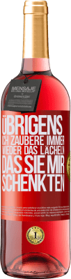 29,95 € Kostenloser Versand | Roséwein ROSÉ Ausgabe Übrigens, ich zaubere immer wieder das Lächeln, das Sie mir schenkten Rote Markierung. Anpassbares Etikett Junger Wein Ernte 2023 Tempranillo