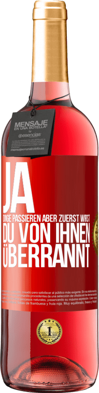 29,95 € Kostenloser Versand | Roséwein ROSÉ Ausgabe Ja, Dinge passieren. Aber zuerst wirst du von ihnen überrannt Rote Markierung. Anpassbares Etikett Junger Wein Ernte 2024 Tempranillo