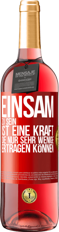 29,95 € Kostenloser Versand | Roséwein ROSÉ Ausgabe Einsam zu sein ist eine Kraft, die nur sehr wenige ertragen können Rote Markierung. Anpassbares Etikett Junger Wein Ernte 2023 Tempranillo