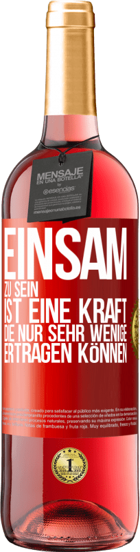 29,95 € Kostenloser Versand | Roséwein ROSÉ Ausgabe Einsam zu sein ist eine Kraft, die nur sehr wenige ertragen können Rote Markierung. Anpassbares Etikett Junger Wein Ernte 2024 Tempranillo